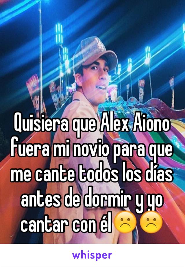 Quisiera que Alex Aiono fuera mi novio para que me cante todos los días antes de dormir y yo cantar con él☹️☹️