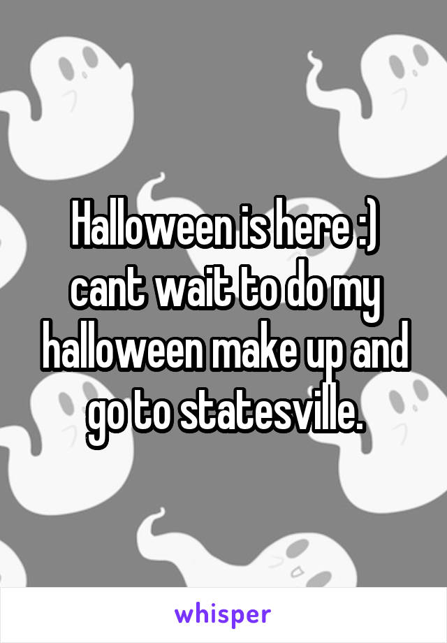 Halloween is here :) cant wait to do my halloween make up and go to statesville.