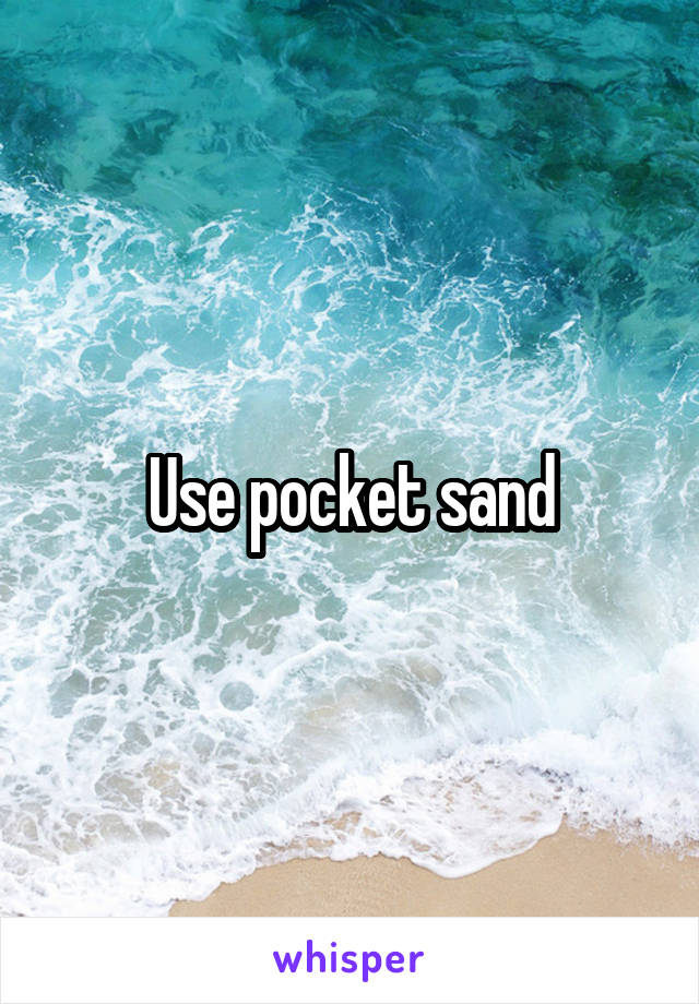 Use pocket sand