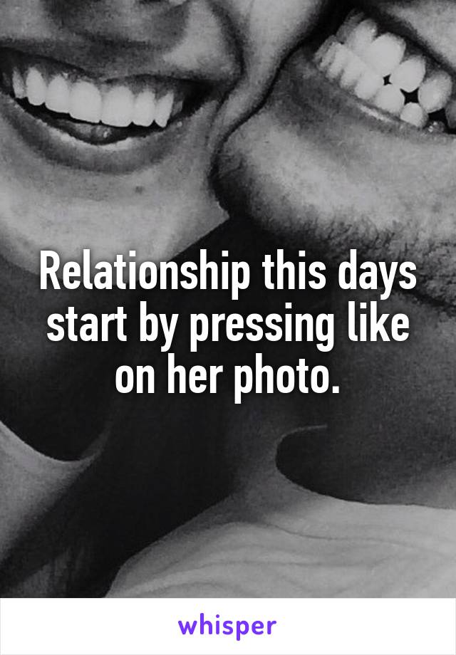 Relationship this days start by pressing like on her photo.