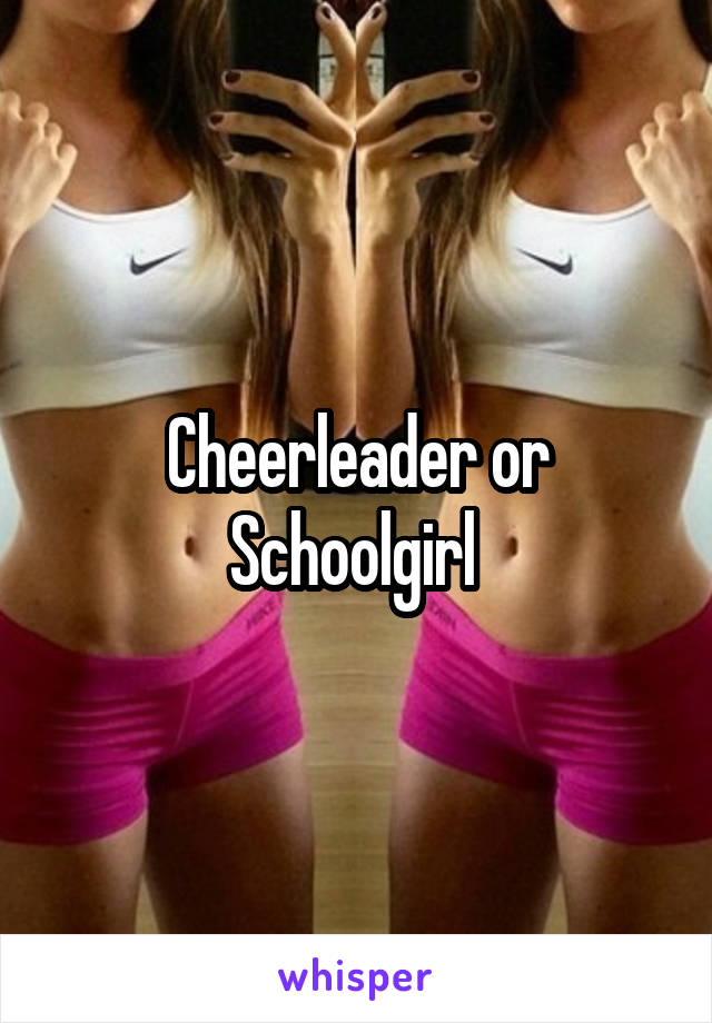 Cheerleader or Schoolgirl 