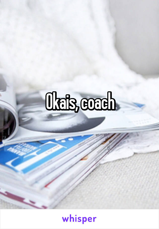 Okais, coach
