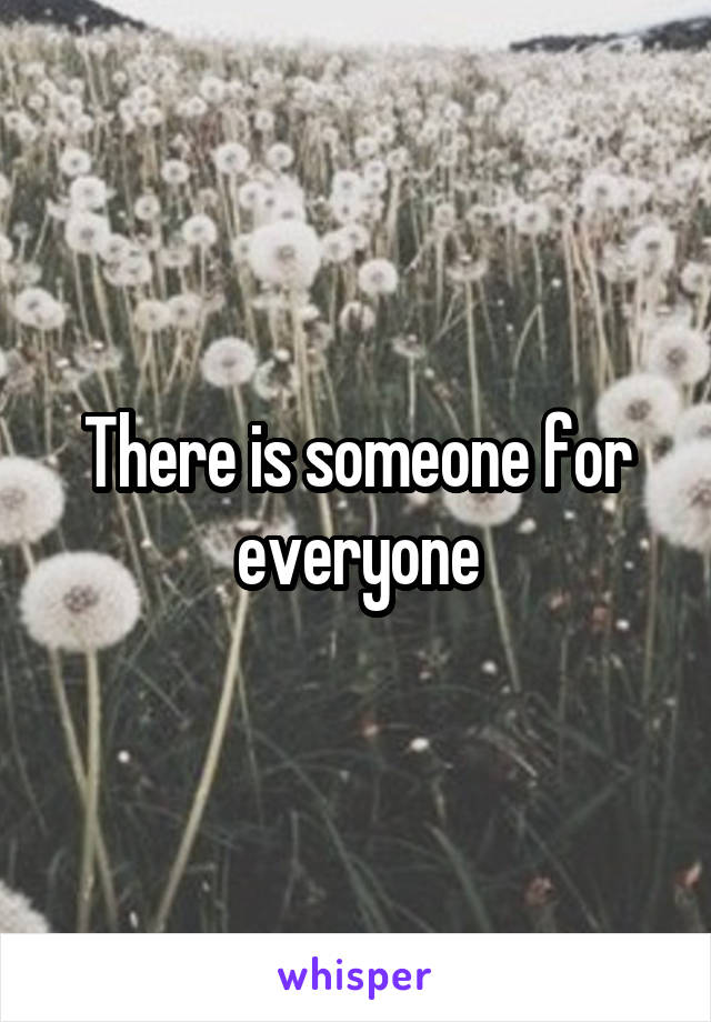 There is someone for everyone