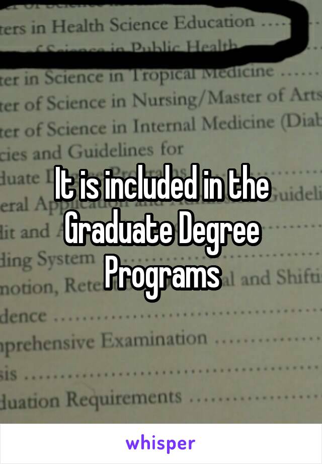 It is included in the Graduate Degree Programs