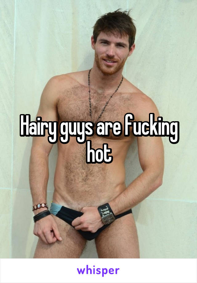 Hairy guys are fucking hot