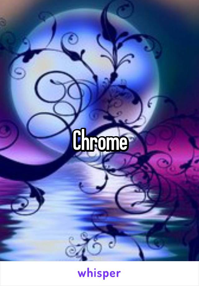 Chrome