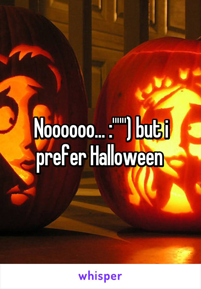 Noooooo... :""") but i prefer Halloween 