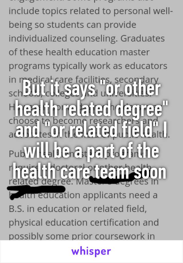 But it says "or other health related degree" and "or related field" I will be a part of the health care team soon 