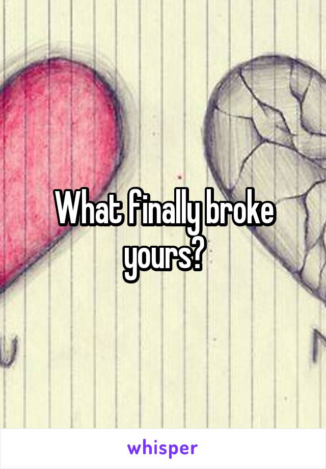What finally broke yours?