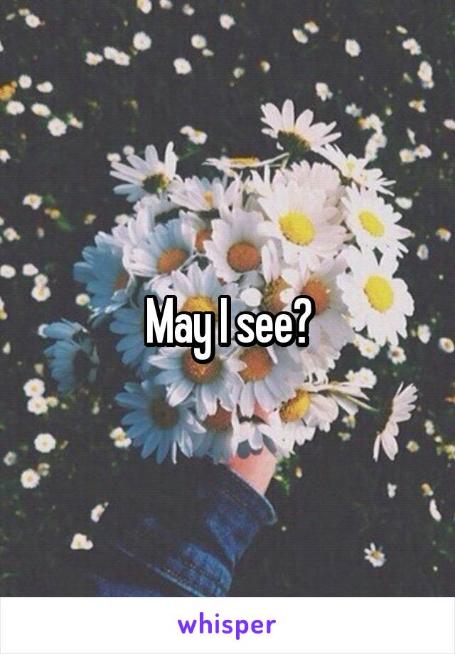 May I see?