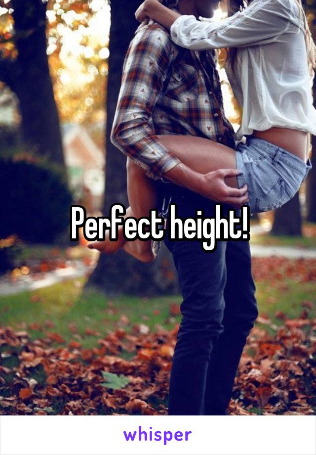 Perfect height!