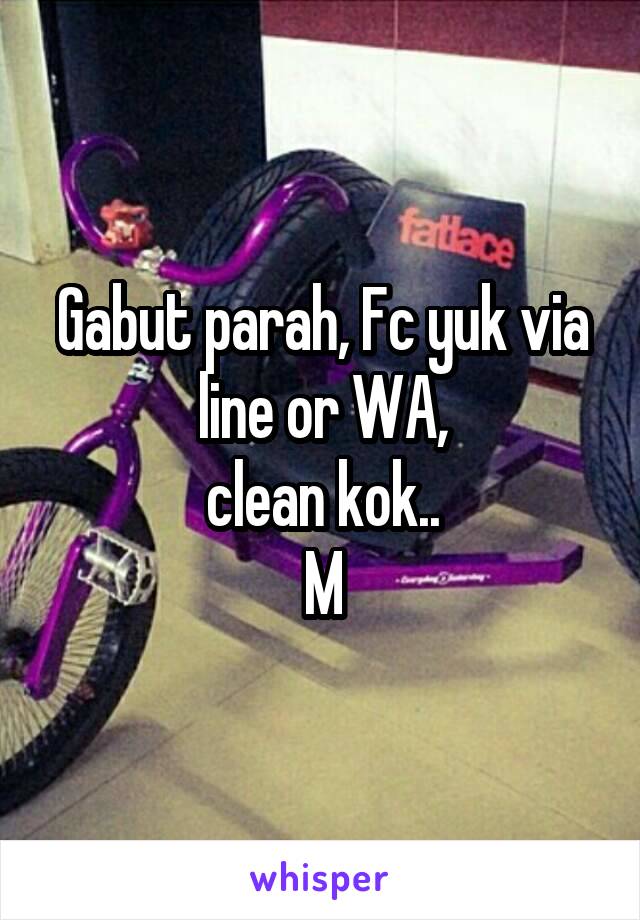 Gabut parah, Fc yuk via line or WA,
clean kok..
M