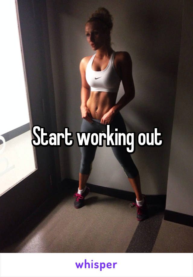 Start working out