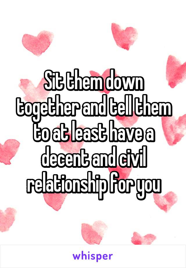 Sit them down together and tell them to at least have a decent and civil relationship for you
