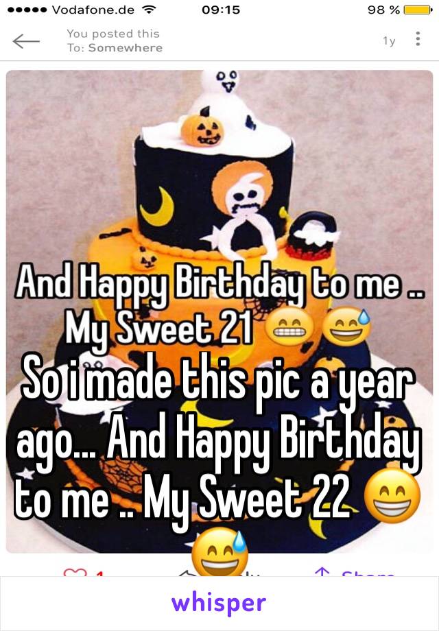 So i made this pic a year ago... And Happy Birthday to me .. My Sweet 22 😁😅