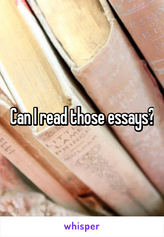 Can I read those essays?