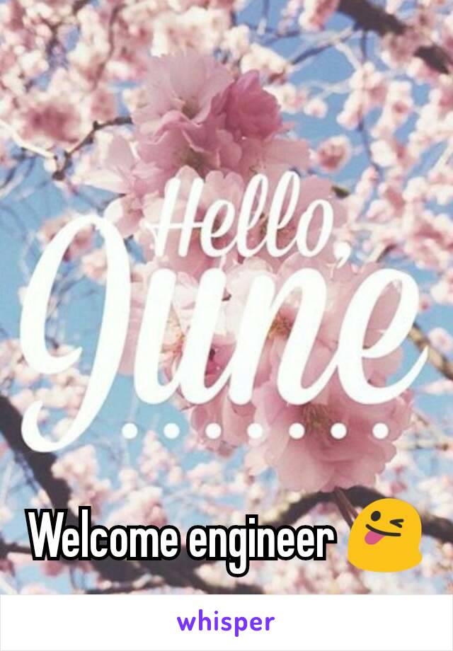 Welcome engineer 😜