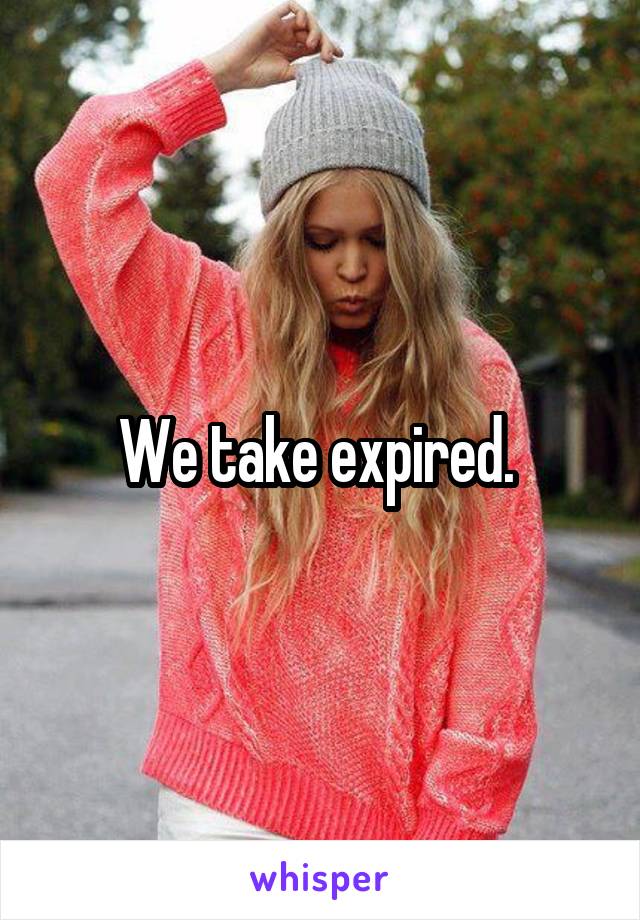 We take expired. 