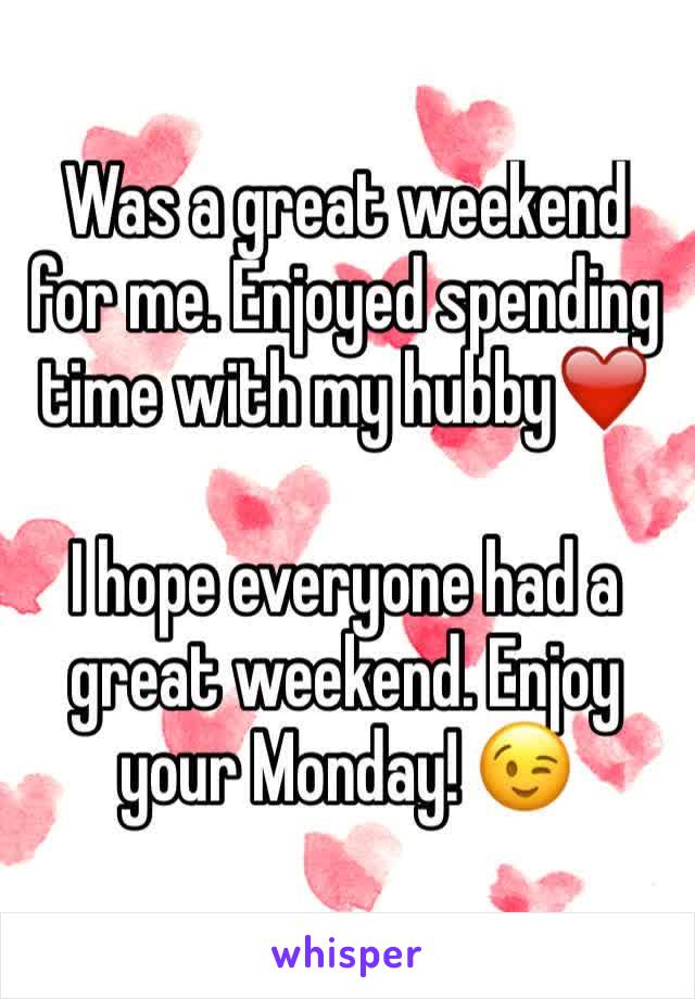 Was a great weekend for me. Enjoyed spending time with my hubby❤️

I hope everyone had a great weekend. Enjoy your Monday! 😉