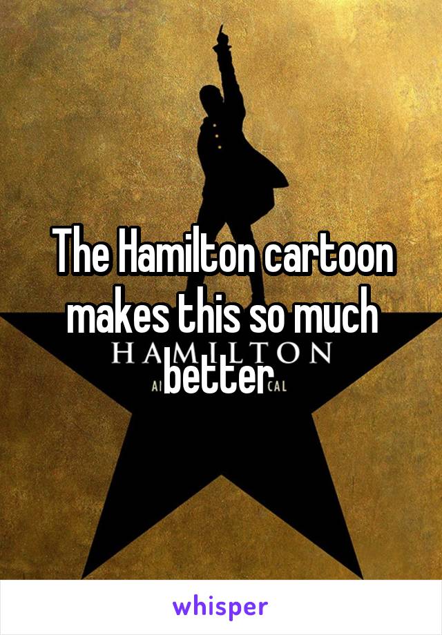 The Hamilton cartoon makes this so much better 