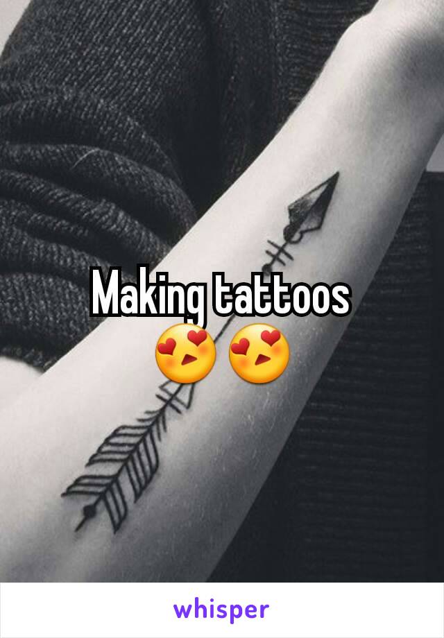 Making tattoos 😍😍