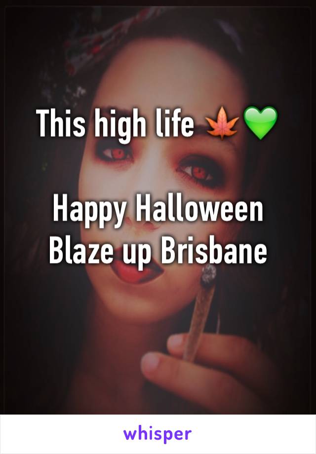 This high life 🍁💚

Happy Halloween 
Blaze up Brisbane 