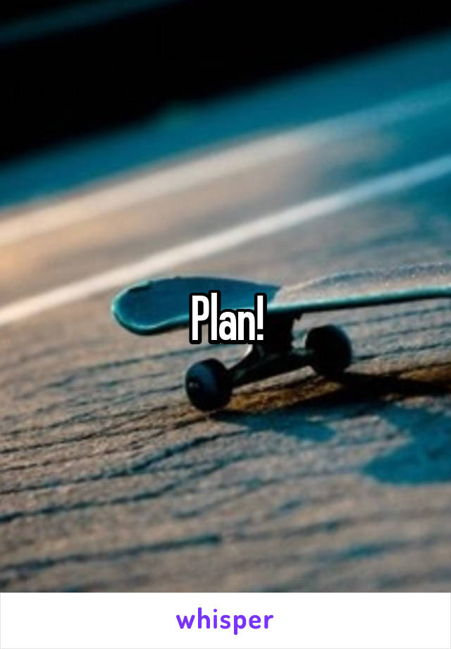 Plan!