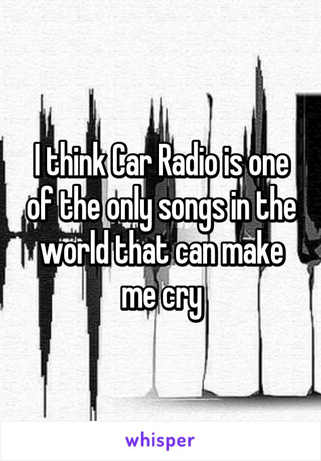 I think Car Radio is one of the only songs in the world that can make me cry