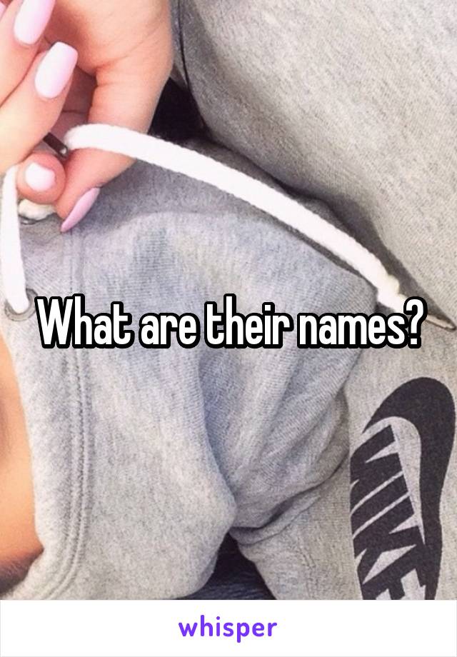 What are their names?