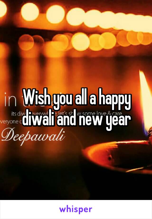 Wish you all a happy diwali and new year