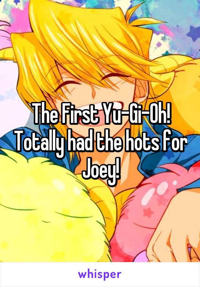 The First Yu-Gi-Oh! Totally had the hots for Joey!
