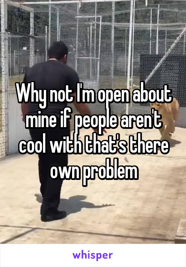 Why not I'm open about mine if people aren't cool with that's there own problem