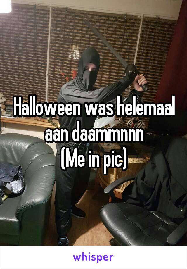 Halloween was helemaal aan daammnnn
(Me in pic)