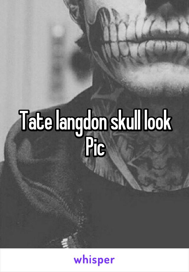 Tate langdon skull look
Pic