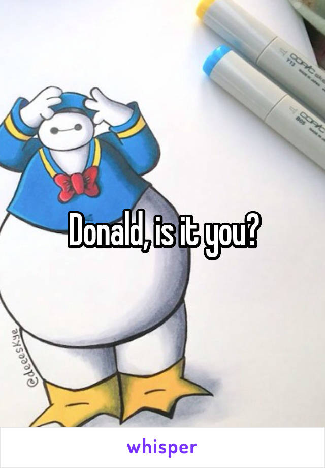 Donald, is it you?