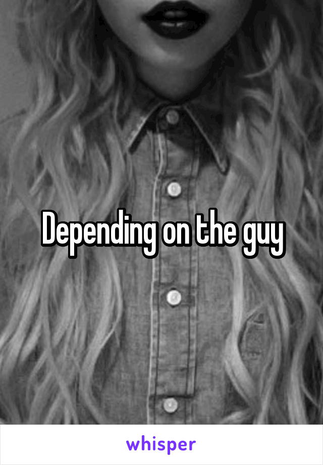 Depending on the guy