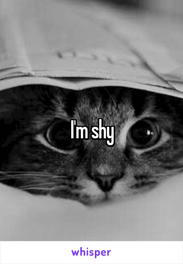 I'm shy