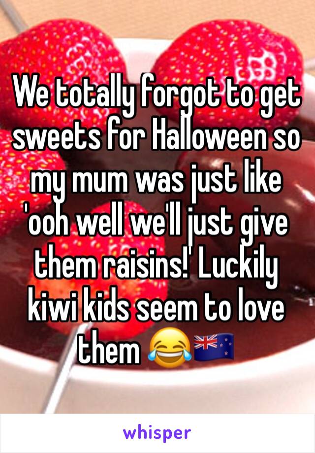 We totally forgot to get sweets for Halloween so my mum was just like 'ooh well we'll just give them raisins!' Luckily kiwi kids seem to love them 😂🇳🇿