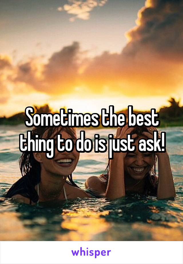 Sometimes the best thing to do is just ask!