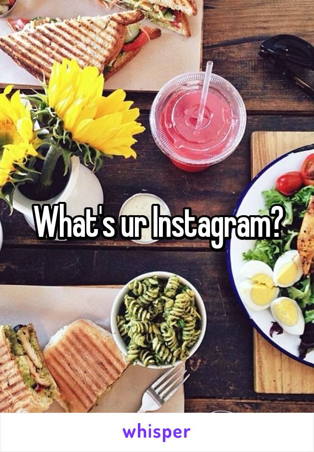 What's ur Instagram?