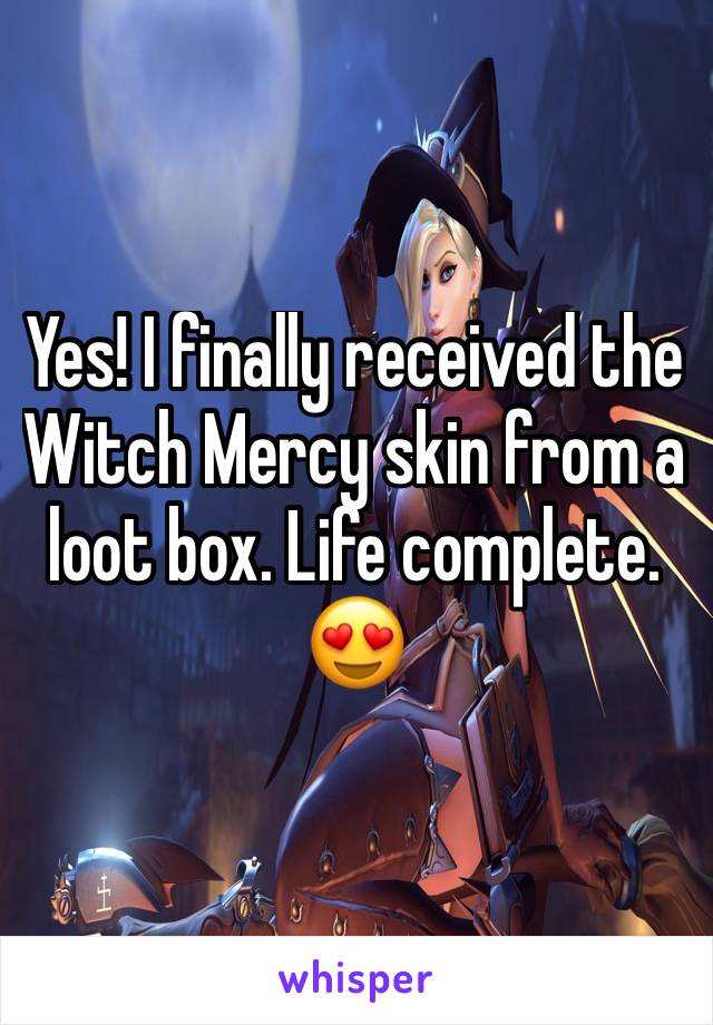 Yes! I finally received the Witch Mercy skin from a loot box. Life complete. 😍