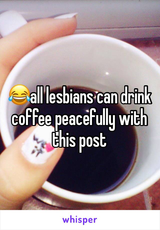 😂all lesbians can drink coffee peacefully with this post 