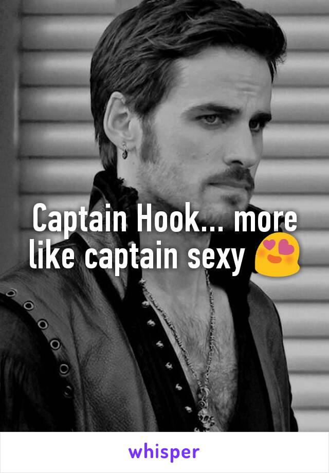 Captain Hook... more like captain sexy 😍