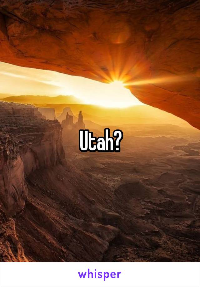 Utah?