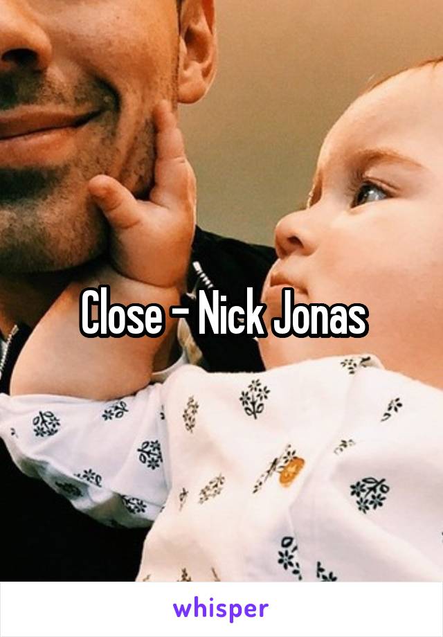 Close - Nick Jonas