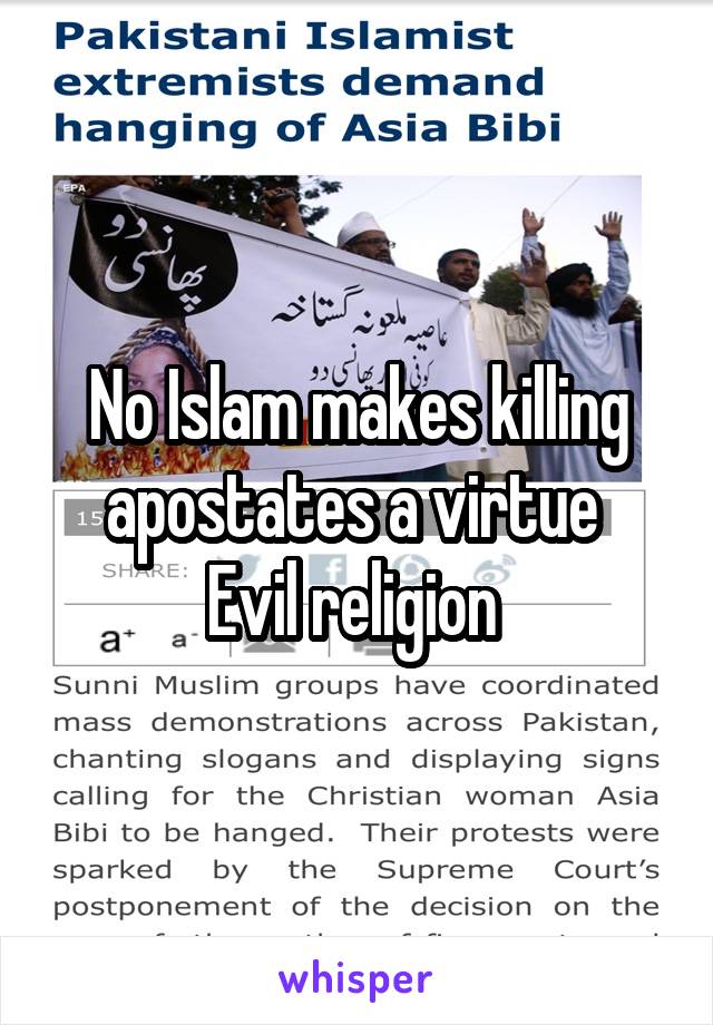 No Islam makes killing apostates a virtue 
Evil religion 