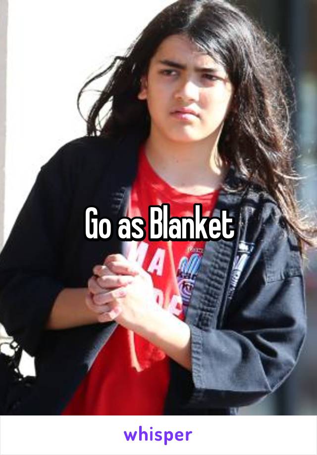 Go as Blanket