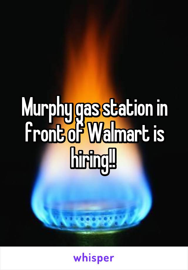 Murphy gas station in front of Walmart is hiring!! 