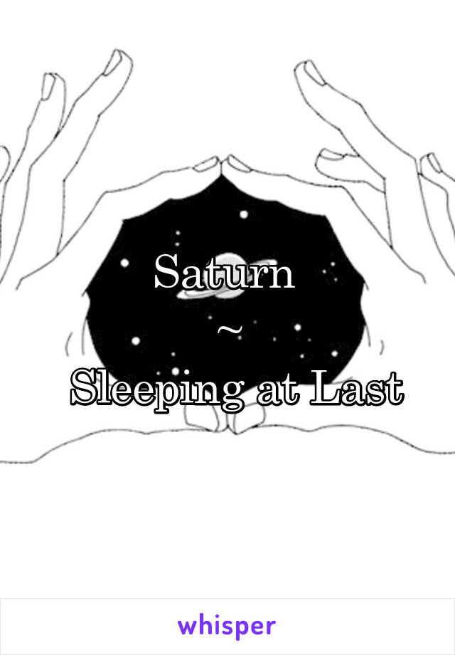 Saturn 
~
 Sleeping at Last