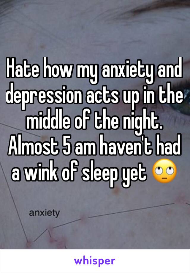 Hate how my anxiety and depression acts up in the middle of the night. Almost 5 am haven't had a wink of sleep yet 🙄